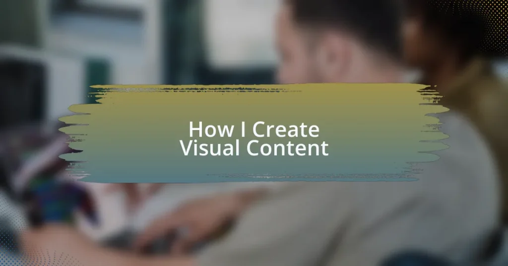 How I Create Visual Content