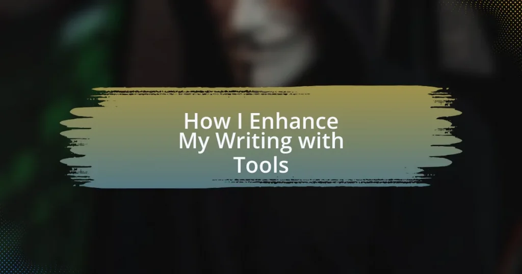 How I Enhance My Writing with Tools