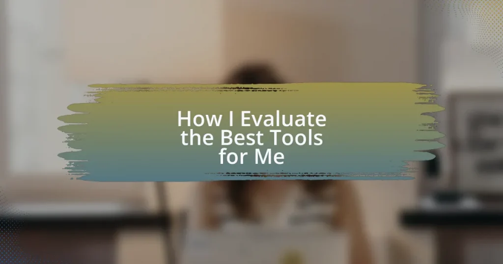How I Evaluate the Best Tools for Me