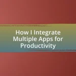 How I Integrate Multiple Apps for Productivity