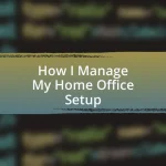 How I Manage My Home Office Setup