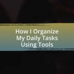 How I Organize My Daily Tasks Using Tools