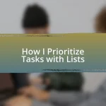 How I Prioritize Tasks with Lists