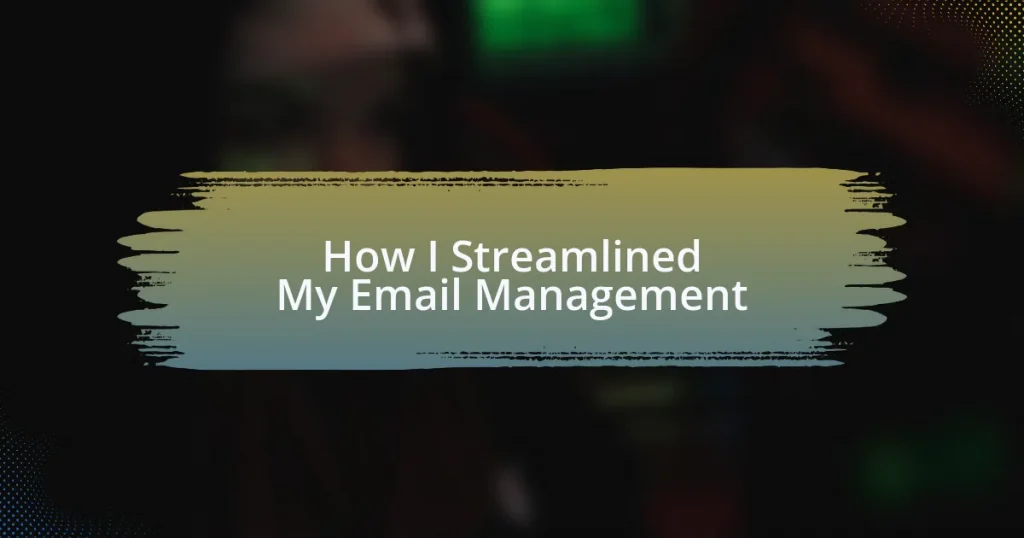 How I Streamlined My Email Management