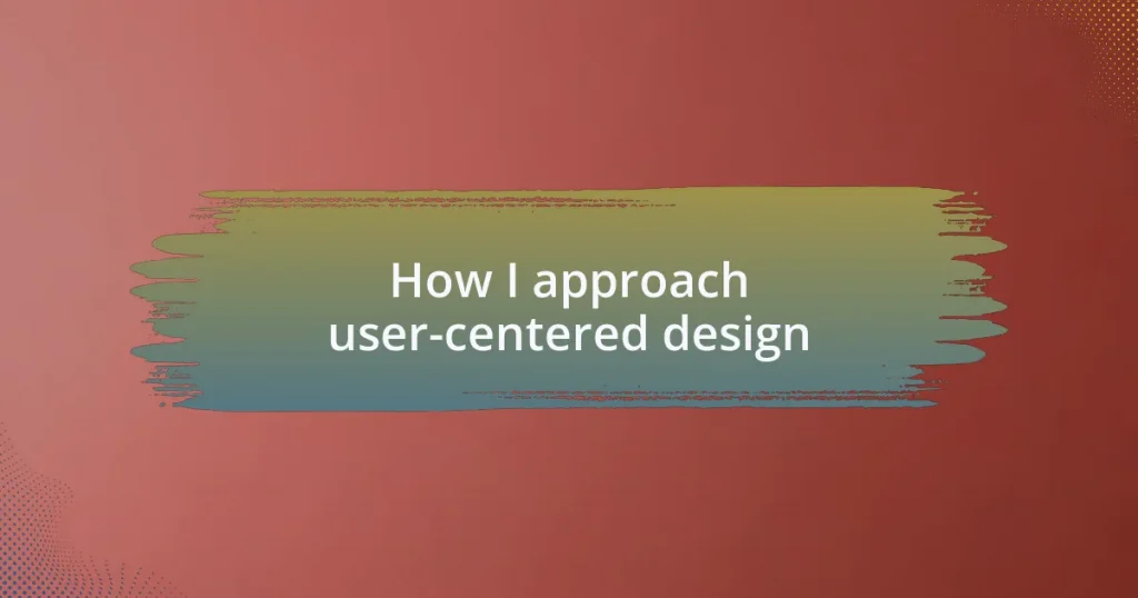 How I approach user-centered design