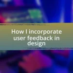 How I incorporate user feedback in design