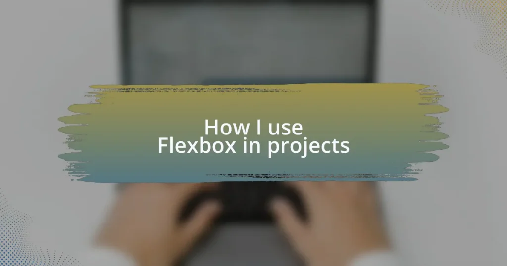 How I use Flexbox in projects