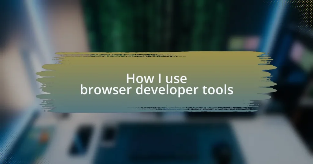 How I use browser developer tools