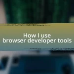 How I use browser developer tools