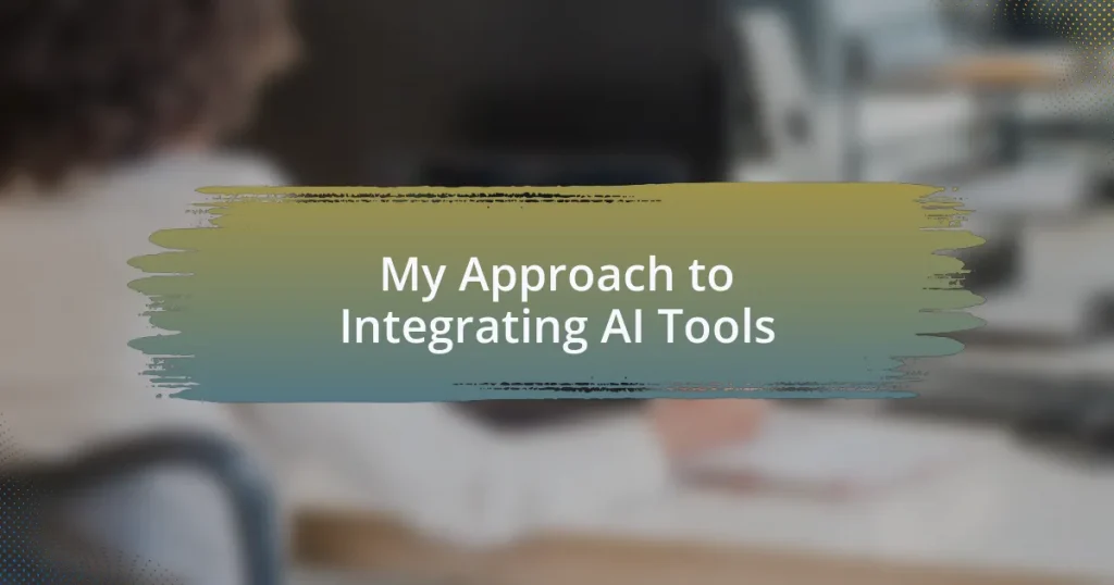 My Approach to Integrating AI Tools